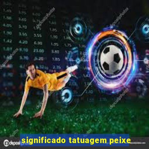 significado tatuagem peixe